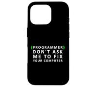 Funny Programmer Don't Ask me to Fix your Computer Case for iPhone 16 Pro