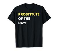 Funny Prostitute of The Day! - Unique Humorous Gifts T-Shirt