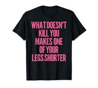 Funny Prothetic Leg for Amputee Humor What Doesn't Kill You T-Shirt