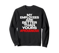 Funny Proud Boss My Employees are Better Than Yours Sweatshirt