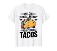 Funny PT Will Give Physical Therapy Advice for Tacos T-Shirt