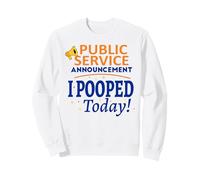 Funny Public Service Announcement I Pooped Today Poop Gift Sweatshirt