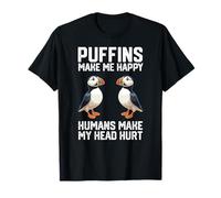 funny Puffins make me happy humans make my head hurt T-Shirt