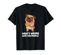 Funny Pug Attitude - What’s Wrong with You People T-Shirt