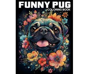 Funny Pug Coloring Book: A Hilarious Fun Adorable Pug Dog Coloring Books For Adults With Funny Quotes
