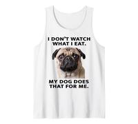 Funny Pug Design My Dog Watches What I Eat Tank Top