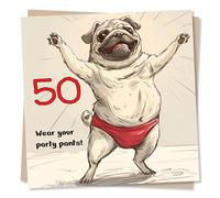 Funny Pug Dog 50th Birthday Card - Wear Your Party Pants - Happy Birthday 50 Card - Humour Birthday Card For A 50 Year Old - Friend, Family