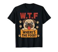 Funny Pug Dog Hungry Where's The Food WTF T-Shirt