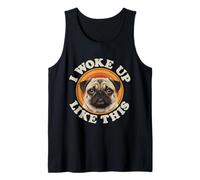 Funny Pug I Woke Up Like This Sleepy Tired Mood Tank Top