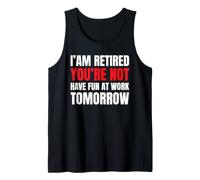 Funny Pun I'm Retired You're Not Have Fun At Work Tomorrow Tank Top