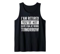 Funny Pun I'm Retired You're Not Have Fun At Work Tomorrow Tank Top