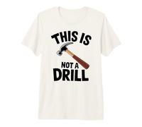 Funny Pun This is Not a Drill Handyman Carpenter Hammer Premium T-Shirt