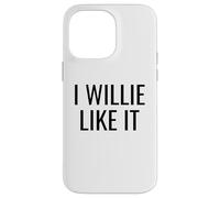Funny Pun Wordplay I Willie Like It Case for iPhone 14 Pro Max