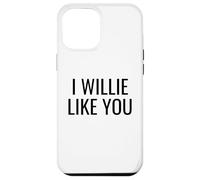 Funny Pun Wordplay I Willie Like You Case for iPhone 12 Pro Max