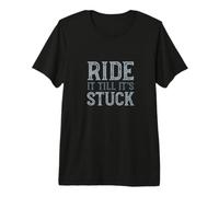 Funny Quad ATV Saying, Ride it Till It's Stuck Premium T-Shirt