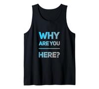 Funny Questions Text Funny for People Funny Why are You Here Tank Top