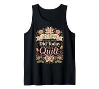 Funny Quilt Crafter Quote It's Okay If All You Did Today was Tank Top