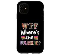 Funny Quilter Gift, WTF Where's the Fabric Hoarder 4 Case for iPhone 11