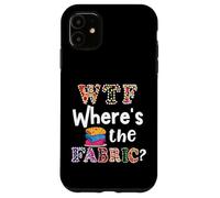 Funny Quilter Gift, WTF Where's the Fabric Hoarder 4 Case for iPhone 11