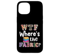 Funny Quilter Gift, WTF Where's the Fabric Hoarder 4 Case for iPhone 15
