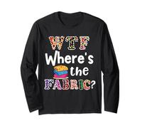 Funny Quilter Gift, WTF Where's The Fabric Hoarder 4 Long Sleeve T-Shirt