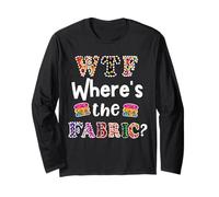 Funny Quilter Gift, WTF Where's The Fabric Hoarder 4 Long Sleeve T-Shirt