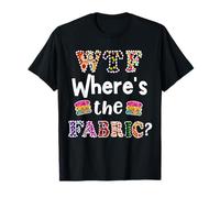Funny Quilter Gift, WTF Where's The Fabric Hoarder 4 T-Shirt