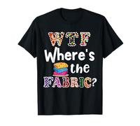 Funny Quilter Gift, WTF Where's The Fabric Hoarder 4 T-Shirt