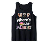 Funny Quilter Seamstress Gift, Where is The Fabric 3 Tank Top