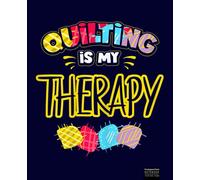 Funny Quilting Quotes, Quilting Is My Therapy Composition Notebook: Quilters Notebook, Gift for Quilter, Sewer Presents, Quilt Pattern Graph Paper, Quilters Reference Table.