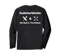 Funny Quitcherbitchin & Get Back In The Kitchen Humor Long Sleeve T-Shirt
