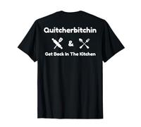 Funny Quitcherbitchin & Get Back In The Kitchen Humor T-Shirt