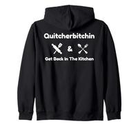 Funny Quitcherbitchin & Get Back In The Kitchen Humor Zip Hoodie