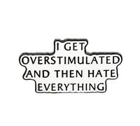 Funny Quote Brooch Pin “I Get Overstimulated and Then Hate Everything” White Enamel Badge, Alloy Blouse Pins Lapel Pin for Clothes Backpack Hat Accessories, Humorous Brooch Pins for Men Women