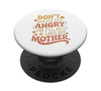 Funny Quote Don't Make Me Angry I'll Act Like My Mother PopSockets Adhesive PopGrip