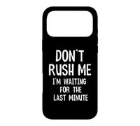 Funny Quote Don't Rush Me I'm Waiting For The Last Minute Case for iPhone 17 Pro Max