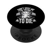 Funny Quote Don't Spot Me Im Trying to Die Gym Axolotl Humor PopSockets Adhesive PopGrip