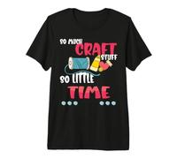 Funny Quote for Crafters, So Much Craft Stuff, Love Crafting Premium T-Shirt
