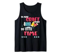 Funny Quote for Crafters, So Much Craft Stuff, Love Crafting Tank Top