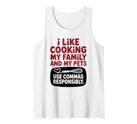 Funny Quote I Like Cooking My Family and My Pets Use Commas Tank Top