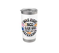 Funny Quote I was Right Once, I can use that as a Reference Stainless Steel Insulated Tumbler
