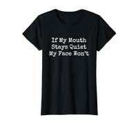 Funny Quote If My Mouth Stays Quiet My Face Won’t T-Shirt