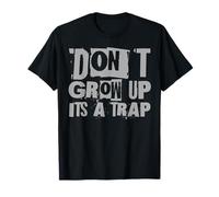 Funny Quote Inspiration Kids Adult Don't Grow Up It's A Trap T-Shirt