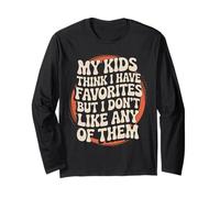 Funny Quote My Kids Think I Have Favorites But I Don't Like Long Sleeve T-Shirt