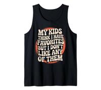 Funny Quote My Kids Think I Have Favorites But I Don't Like Tank Top
