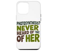 Funny Quote Never heard of her Photosynthesis Humor Case for iPhone 12 Pro Max