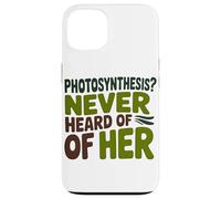 Funny Quote Never heard of her Photosynthesis Humor Case for iPhone 13