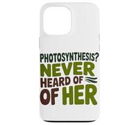 Funny Quote Never heard of her Photosynthesis Humor Case for iPhone 13 Pro Max