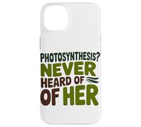 Funny Quote Never heard of her Photosynthesis Humor Case for iPhone 14 Plus
