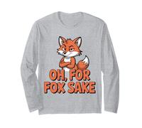Funny Quote Oh for Fox Sake Sarcastic Animal Humor Long Sleeve T-Shirt